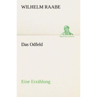 Das Odfeld, Taschenbuch von Wilhelm Raabe, Tredition, 978-3-8424-7039-2