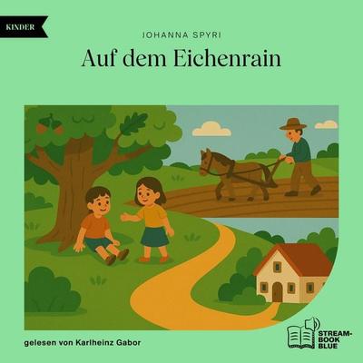 Auf dem Eichenrain - Johanna Spyri, Audio, 9783711930446