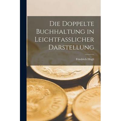 Die Doppelte Buchhaltung in Leichtfasslicher Darstellung, Taschenbuch von Friedrich Hügli, Tradd Street Press, 978-1-01-759324-2
