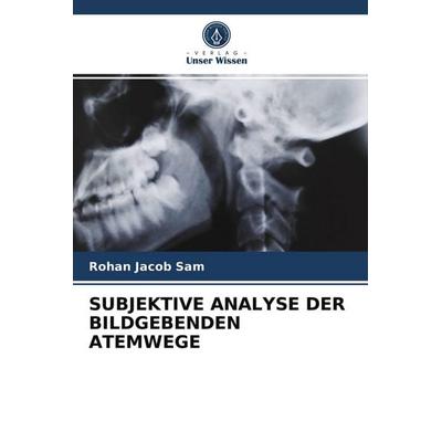 Subjektive Analyse der Bildgebenden Atemwege, Taschenbuch von Rohan Jacob Sam, Verlag Unser Wissen, 978-620-3-66478-2