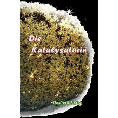 Weltensichten / Die Katalysatorin, Taschenbuch von Liesbeth Listig, Epubli, 978-3-7450-5275-6