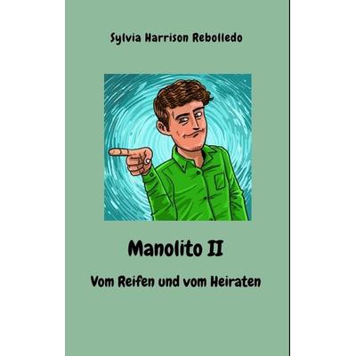 Manolito II - Vom Reifen und vom Heiraten, Taschenbuch von Sylvia Harrison Rebolledo, Tredition, 978-3-347-72758-8