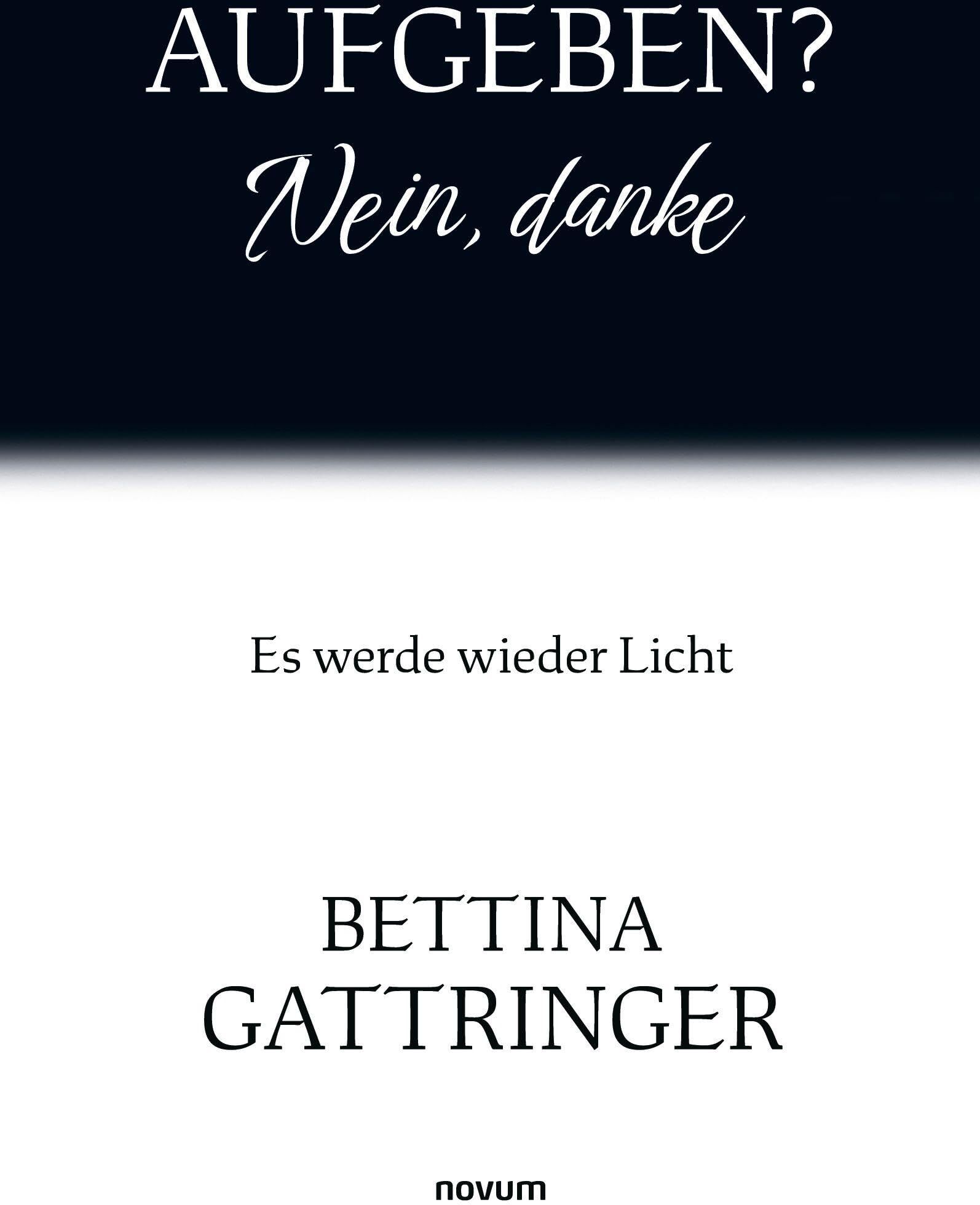 Bettina Gattringer - Aufgeben? Nein, danke: Es werde wieder Licht - Preis vom 09.10.2026 07:28:09 h