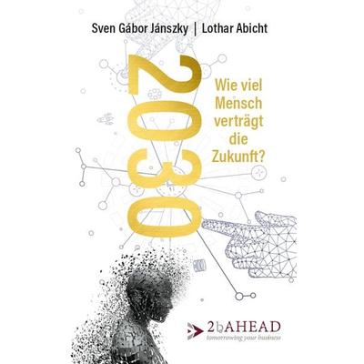 2030, Taschenbuch von Sven Gábor Jánszky,Lothar Abicht, 2b AHEAD Publishing, 978-3-947590-04-9