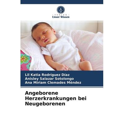 Angeborene Herzerkrankungen bei Neugeborenen, Taschenbuch von Lil Katia Rodríguez Díaz,Anisley Salazar Sotolongo,Ana Miriam Clemades Méndez, Verlag