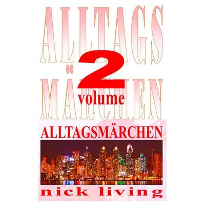 Alltagsmärchen, Taschenbuch von Nick Living, BoD – Books on Demand, 978-3-7386-0118-3