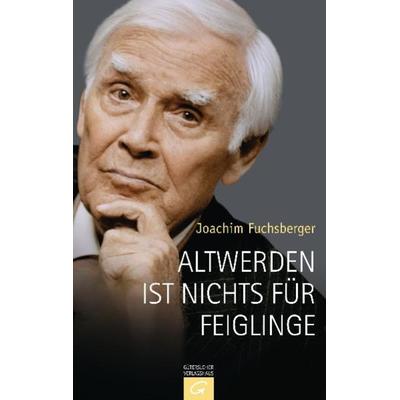 Altwerden ist nichts für Feiglinge, Gebundene Ausgabe von Joachim Fuchsberger, Gütersloher Verlagshaus