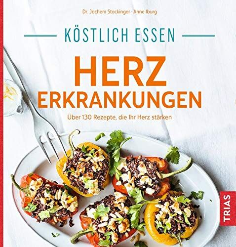 Jochem Stockinger - Köstlich essen Herzerkrankungen: Über 130 Rezepte, die Ihr Herz stärken - Preis vom 09.10.2026 07:28:09 h