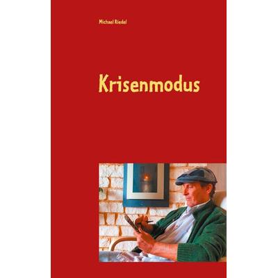 Krisenmodus, Taschenbuch von Michael Riedel, BoD – Books on Demand, 978-3-7519-6751-8