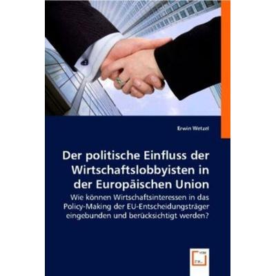 Wetzel, E: Der politische Einfluss der Wirtschaftslobbyiste, Taschenbuch von Erwin Wetzel, VDM, 978-3-639-00632-2