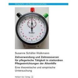 Zeitverwendung und Zeitressourcen für pflegerische Tätigkeit in stationären Pflegeeinrichtungen der, Fachbücher von Susanne Schäfer-Walkmann
