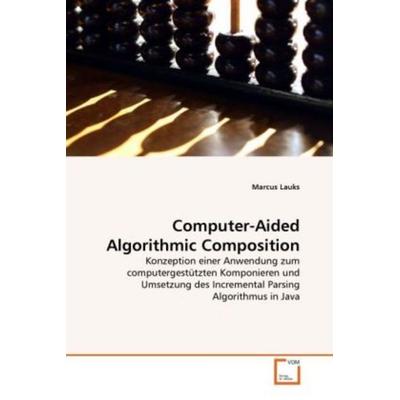Lauks, M: Computer-Aided Algorithmic Composition, Taschenbuch von Marcus Lauks, VDM, 978-3-639-29352-4