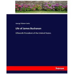 Life of James Buchanan, Belletristik von George Ticknor Curtis