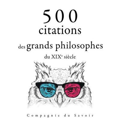 500 citations des grands philosophes du XIXe siècle - Ralph Waldo Emerson,Søren Kierkegaard,Friedrich Nietzsche,Henry David Thoreau,Arthur