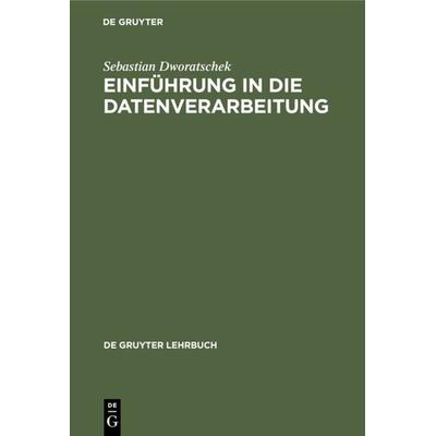 Einführung in die Datenverarbeitung, Gebundene Ausgabe von Sebastian Dworatschek, De Gruyter, 978-3-11-099271-7