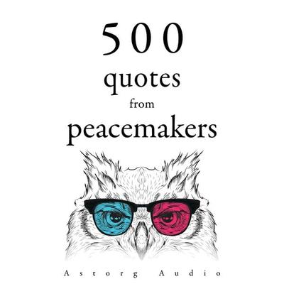 500 Quotes from Peacemakers - His Holiness the Dalai Lama,Buddha,Mahatma Gandhi,Martin Luther King,Mother Teresa, Audio, 9782821179301