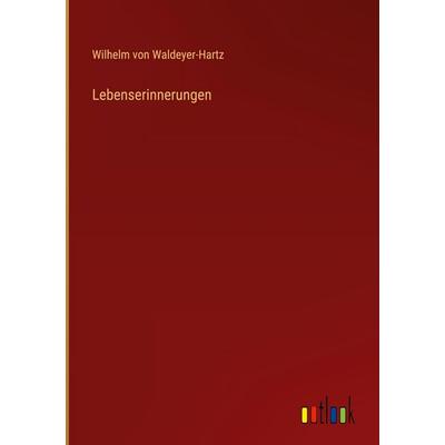 Lebenserinnerungen, Gebundene Ausgabe von Wilhelm Waldeyer-Hartz, Outlook, 978-3-368-26957-9