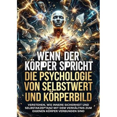 Wenn der Körper spricht: Die Psychologie von Selbstwert und Körperbild, Taschenbuch von Nele Krause, Epubli, 978-3-565-17925-1