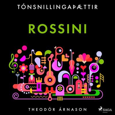 Tónsnillingaþættir: Rossini - Theódór Árnason, Audio, 9788728037768