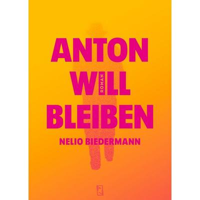 Anton will bleiben, Gebundene Ausgabe von Nelio Biedermann, Arisverlag, 978-3-907238-29-5