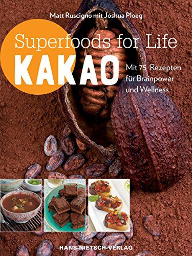 Joshua Ploeg - Superfoods for life - Kakao: Mit 75 Rezepten für Brainpower und Wellness - Preis vom 04.10.2026 03:51:26 h
