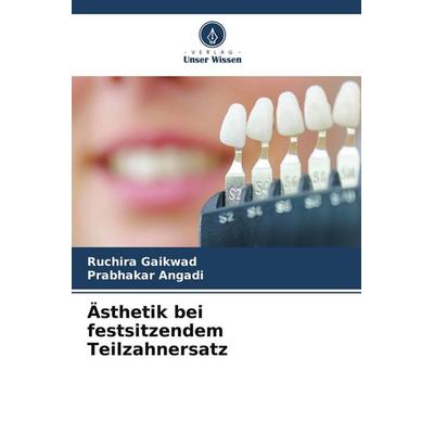 Ästhetik bei festsitzendem Teilzahnersatz, Taschenbuch von Ruchira Gaikwad,Prabhakar Angadi, Verlag Unser Wissen, 978-620-9-80088-7