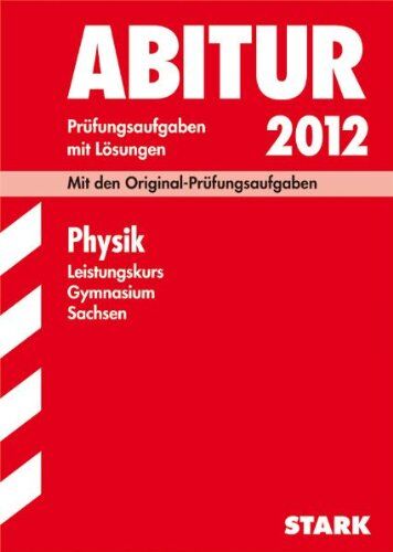 Gerhard Lange - Abitur-Prüfungsaufgaben Gymnasium Sachsen; Physik Leistungskurs 2012; Mit den Original-Prüfungsaufgaben Jahrgänge 2006-2011 mit Lösungen - Preis vom 17.10.2026 19:25:27 h