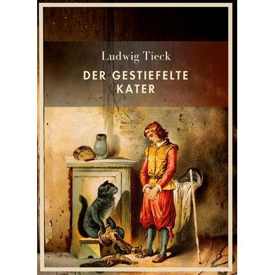 Ludwig Tieck: Der gestiefelte Kater. Vollständige Neuausgabe, Gebundene Ausgabe von Ludwig Tieck, BoD - Books on Demand, 978-3-7538-0241-1