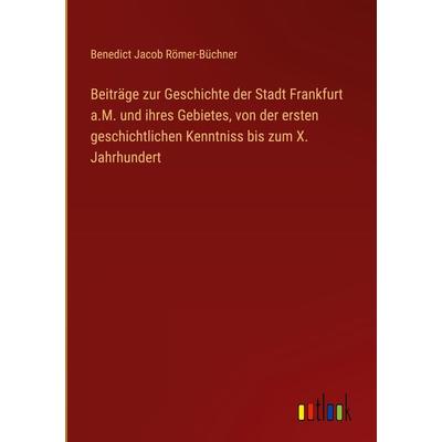 Beiträge zur Geschichte der Stadt Frankfurt a.M. und ihres Gebietes, von der ersten geschichtlichen Kenntniss bis zum X. Jahrhundert, Gebundene