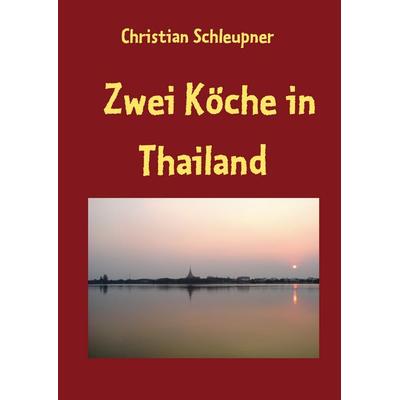Zwei Köche in Thailand, Taschenbuch von Christian Schleupner, BoD – Books on Demand, 978-3-8334-9800-8