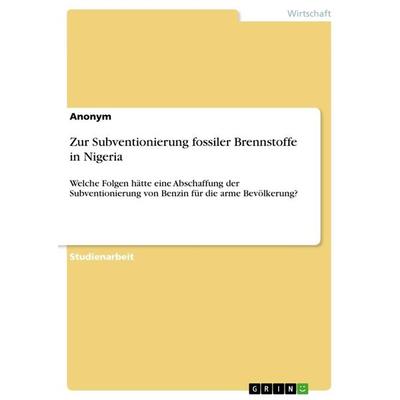 Zur Subventionierung fossiler Brennstoffe in Nigeria, Taschenbuch von Anonymous, GRIN, 978-3-668-94786-3