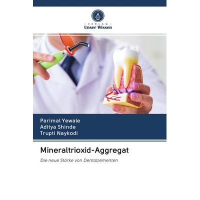Mineraltrioxid-Aggregat, Taschenbuch von Parimal Yewale,Aditya Shinde,Trupti Naykodi, BoD - Books on Demand, 978-620-2-69402-5