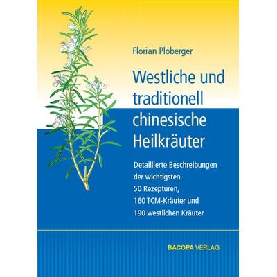 Westliche und traditionell chinesische Heilkräuter, Gebundene Ausgabe von Florian Ploberger, Bacopa, 978-3-902735-96-6