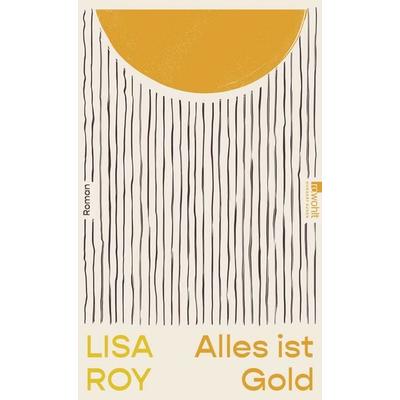 Alles ist Gold, Gebundene Ausgabe von Lisa Roy, Rowohlt, 978-3-498-00758-4