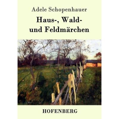 Haus-, Wald- und Feldmärchen, Taschenbuch von Adele Schopenhauer, Hofenberg, 978-3-7437-0530-2
