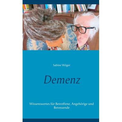Demenz, Taschenbuch von Sabine Wöger, BoD – Books on Demand, 978-3-7481-1105-4