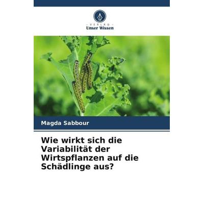 Wie wirkt sich die Variabilität der Wirtspflanzen auf die Schädlinge aus?, Taschenbuch von Magda Sabbour, Verlag Unser Wissen, 978-620-4-86657-4