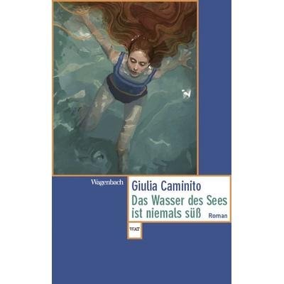 Das Wasser des Sees ist niemals süß, Taschenbuch von Giulia Caminito, Wagenbach, K, 978-3-8031-2873-7