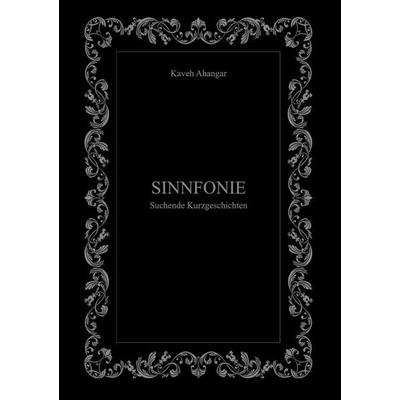 Sinnfonie, Gebundene Ausgabe von Kaveh Ahangar, BoD – Books on Demand, 978-3-8192-4986-0