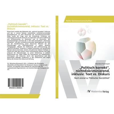 'Politisch korrekt'; nichtdiskriminierend, inklusiv: Text vs. Diskurs, Taschenbuch von Myroslava Korenevych, AV Akademikerverlag, 978-620-2-20448-4