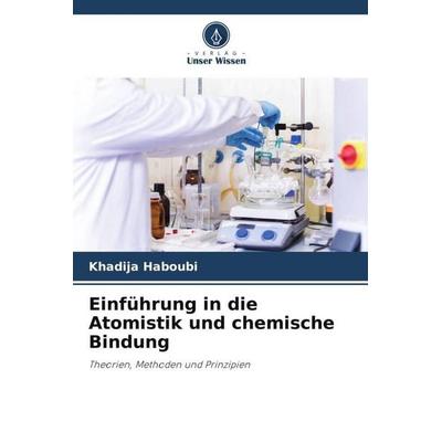 Einführung in die Atomistik und chemische Bindung, Taschenbuch von Khadija Haboubi, Verlag Unser Wissen, 978-620-4-91044-4
