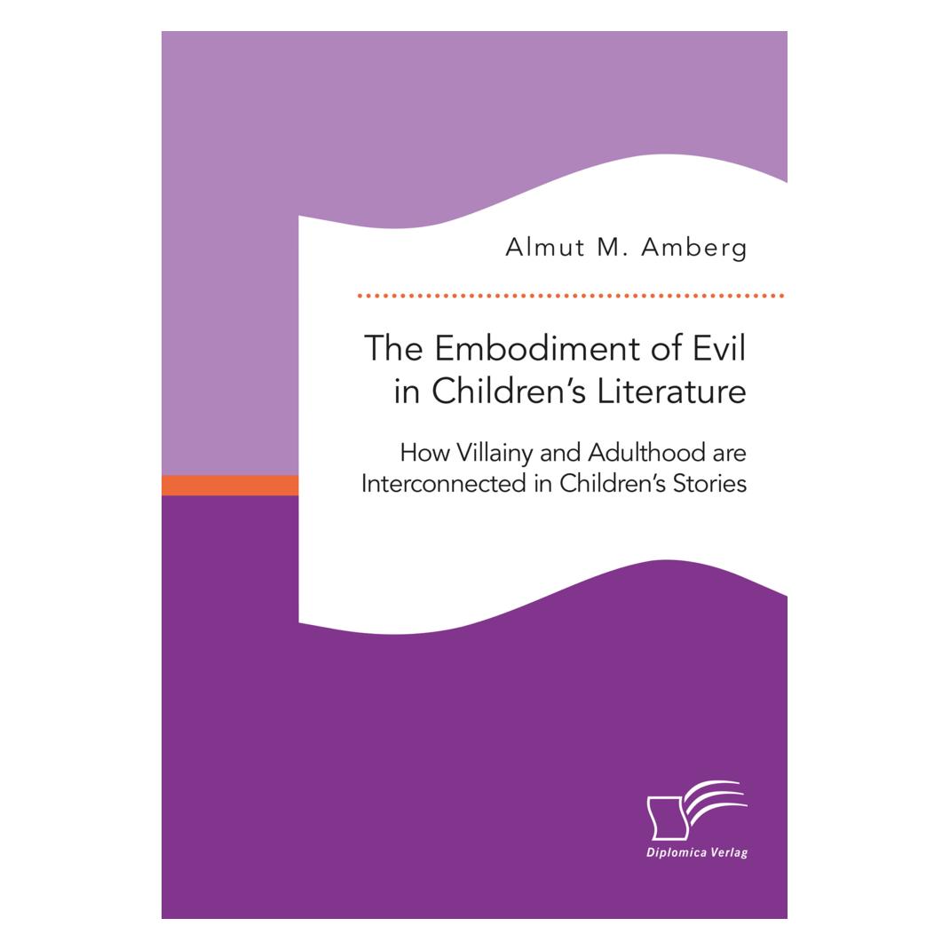 Diplomica The Embodiment of Evil in Children's Literature. How Villainy and Adulthood are Interconnected in Ch (Deutsch, Softcover, Almut M Amberg) (56164767)