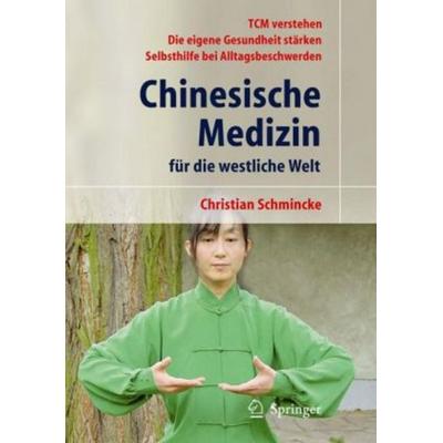 Chinesische Medizin für die westliche Welt, Taschenbuch von Christian Schmincke, Springer, 978-3-540-46683-3