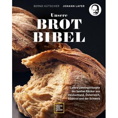 Unsere Brotbibel, Gebundene Ausgabe von Bernd Kütscher,Johann Lafer, Gräfe und Unzer Autorenverlag, 978-3-8338-9144-1