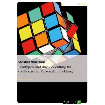 Lerntypen und ihre Bedeutung für die Praxis der Personalentwicklung, Taschenbuch von Christian Neuerburg, GRIN, 978-3-638-68026-4