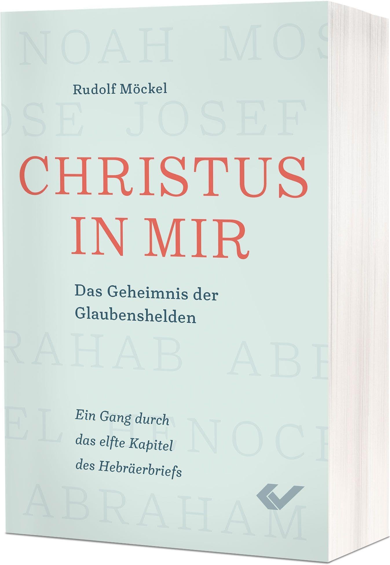 Rudolf Möckel - Christus in mir: Durch den Glauben persönlich reifen - ein Gang durch das elfte Kapitel des Hebräerbriefs: Das Geheimnis der Glaubenshelden - Preis vom 02.10.2026 23:42:20 h