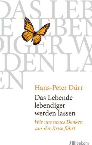 Hans-Peter Durr - Das Lebende lebendiger werden lassen: Wie uns neues Denken aus der Krise führt - Preis vom 11.10.2026 15:43:13 h