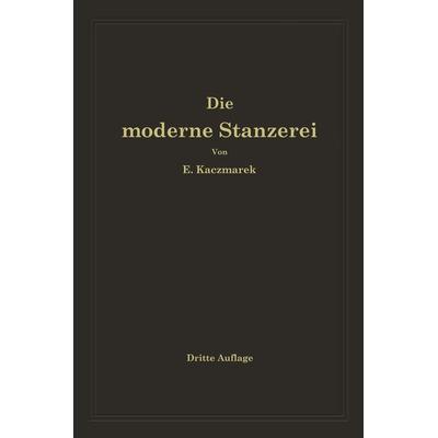 Die moderne Stanzerei, Taschenbuch von Eugen Kaczmarek, Springer Berlin, 978-3-642-89921-8