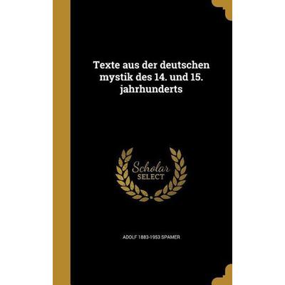 Texte aus der deutschen mystik des 14. und 15. jahrhunderts, Gebundene Ausgabe von Adolf Spamer, Creative Media Partners, LLC, 978-1-363-82602-5