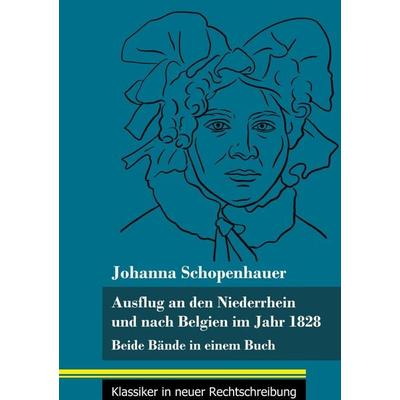 Ausflug an den Niederrhein und nach Belgien im Jahr 1828, Gebundene Ausgabe von Johanna Schopenhauer, BoD - Books on Demand, 978-3-8478-5026-7